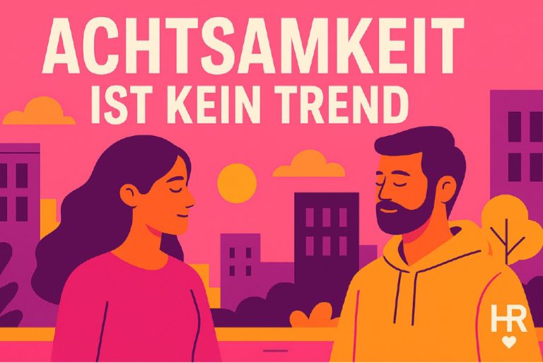 Warum Achtsamkeit kein Trend ist, sondern eine Notwendigkeit